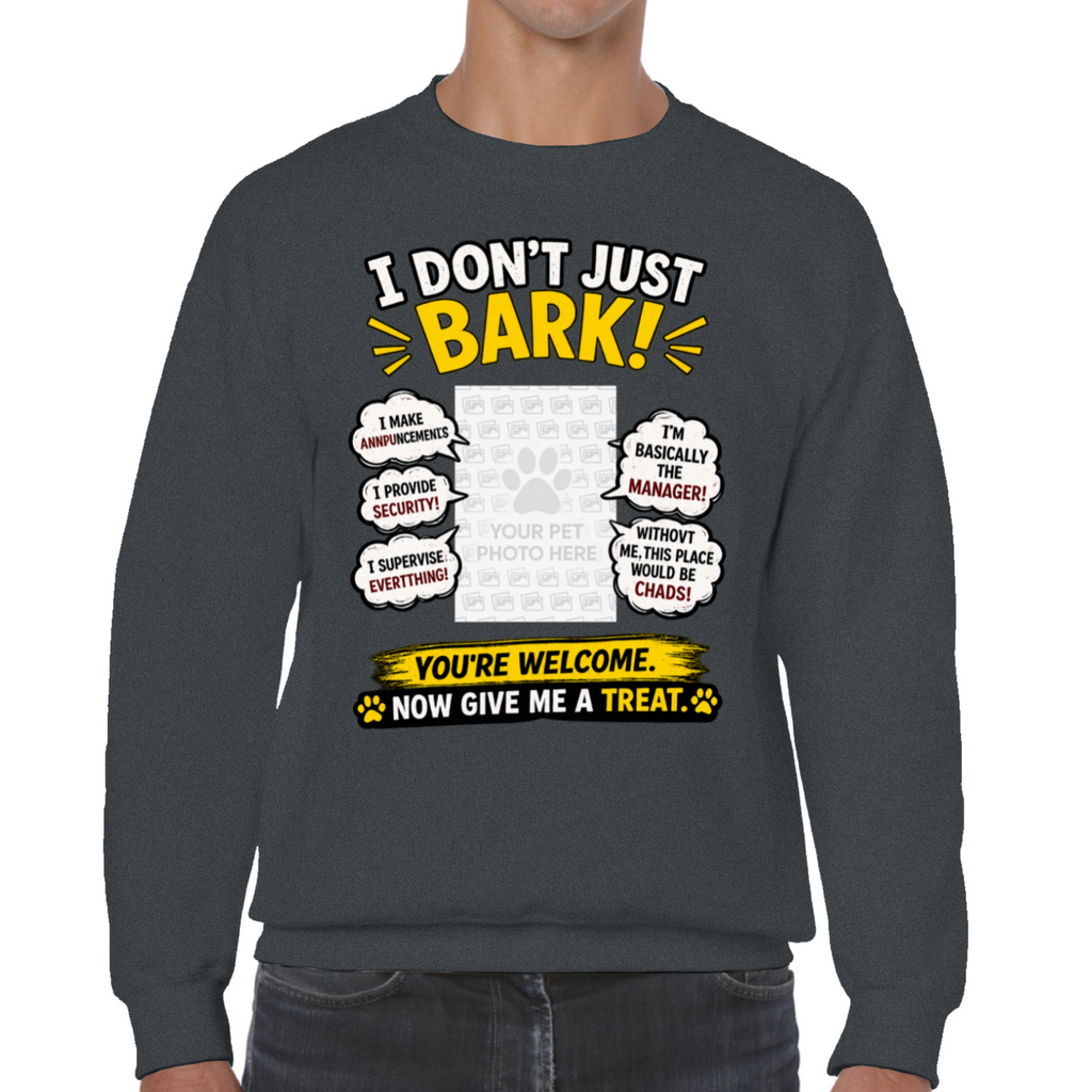 Personalised I Don't Just Bark Sweatshirt – Custom Dog Photo & Name Gift